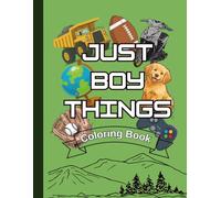 Just Boy Things Coloring Book: 40 Fun Coloring Pages Featuring Trucks, Motorcycles, Outdoor Adventures, and More for Ages 2-6