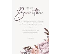 Just Breathe: A Healing & Prayer Journal for Women Navigating Heavy Seasons