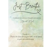 Just... Breathe. A notebook to write your thoughts and worries. Let go and Let God.: Journal, Dairy, Notebook, Composition Book