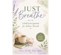 Just Breathe: A Self Care Journal for Autism Parents