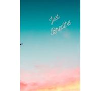 Just Breathe: Breath Work Transformation Practice Journal: Daily breath work and journal prompts/affirmations to transform your life for women