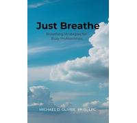 Just Breathe: Breathing Strategies for Busy Professionals