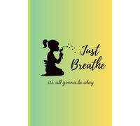 Just Breathe, It's All Gonna Be Okay Journal | Self-Care Notebook for Stress Relief, Mindfulness, Gratitude & Daily Reflection (6x9, 120 pages)