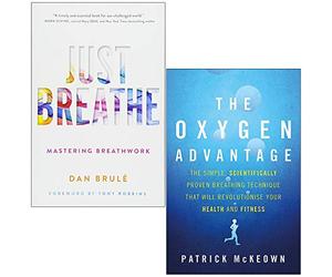 Just Breathe Mastering Breathwork By Dan Brule & The Oxygen Advantage By Patrick McKeown 2 Books Collection Set