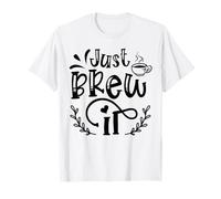 Just Brew It Coffee Citazione Grafica per Gli Amanti del caffè Maglietta