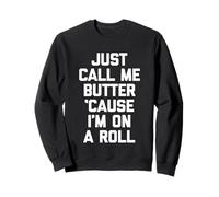Just Call Me Butter 'Cause I'm On A Roll - Funny Daying Food Felpa