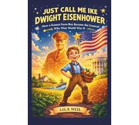 Just Call Me Ike : Dwight Eisenhower: How a Kansas Farm Boy Became the General Who Won World War II