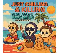 Just Chilling & Killing: Beach Bodies & Bloody Waters Coloring Book for Adults: A Fun and Spooky Summer Vacation Halloween with Creepy Icons at the ... Horror Coloring Pages for Stress Relief
