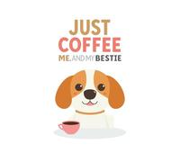 Just Coffee, Me and My Bestie: Cute Dog-Inspired Lined Notebook for Coffee and Dog Lovers | Funny Friendship Gift Journal for Women, Dog Moms, and Best Friends (6x9 in, 120 Pages)