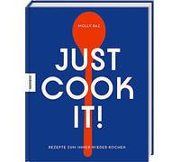 Just cook it!: Rezepte zum Immer-wieder-Kochen