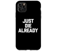 Just Die Already - Divertente detto sarcastico carino e alla moda novità Custodia per iPhone 11 Pro Max