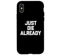 Just Die Already - Divertente detto sarcastico carino e alla moda novità Custodia per iPhone X/XS