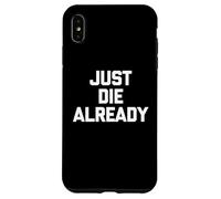 Just Die Already - Divertente detto sarcastico carino e alla moda novità Custodia per iPhone XS Max