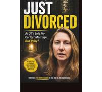 JUST DIVORCED: At 37 I Left My Perfect Marriage But Why?