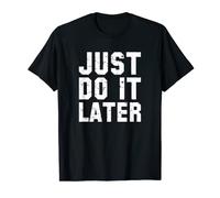 Just Do It Later - Maglietta da uomo, donna, bambini Maglietta