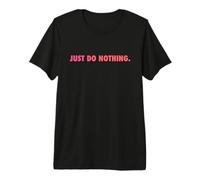 Just DO Nothing Maglietta Premium