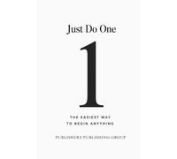 Just Do One: The Easiest Way to Begin Anything