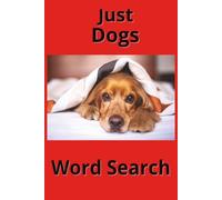 Just Dogs Word Search: A Tail-Wagging Collection of Word Puzzle. Easy to Read Print. (6x9 in, 100 pages). Perfect for Travel.