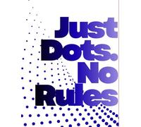 Just Dots. No Rules.: Show Your Creativity with Dots