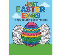 Just Easter Eggs: A Fun Coloring Book for Kids: 20 Simple and Fun Easter Egg Designs for Kids Ages 4-8 - Perfect for Spring, Classrooms, or Easter Basket Gifts