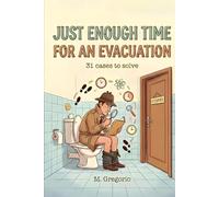 Just Enough Time For An Evacuation: 31 logic and science puzzles to solve in the bathroom. Train your mind and unmask the culprits with short ... break. An interactive investigative book.