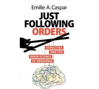 Just Following Orders: Atrocities and the Brain Science of Obedience