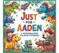 Just for Aaden: A Personalized Coloring Experience: 50 total coloring pages | 28 coloring pages featuring Aaden's name | 22 coloring pages themed for boys