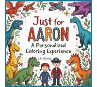 Just for Aaron: A Personalized Coloring Experience: 50 total coloring pages | 28 coloring pages featuring Aaron's name | 22 coloring pages themed for boys