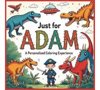 Just for Adam: A Personalized Coloring Experience: 50 total coloring pages | 28 coloring pages featuring Adam's name | 22 coloring pages themed for boys