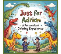 Just for Adrian: A Personalized Coloring Experience: 50 total coloring pages | 28 coloring pages featuring Adrian's name | 22 coloring pages themed for boys