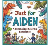 Just for Aiden: A Personalized Coloring Experience: 50 total coloring pages | 28 coloring pages featuring Aiden's name | 22 coloring pages themed for boys