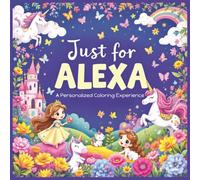 Just for Alexa: A Personalized Coloring Experience: 50 total coloring pages | 28 coloring pages featuring Alexa's name | 22 coloring pages themed for girls
