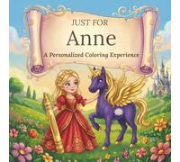 Just for Anne: A Personalized Coloring Experience: 50 total coloring pages | 28 coloring pages featuring Anne’s name | 22 coloring pages themed for girls