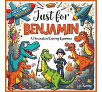 Just for Benjamin: A Personalized Coloring Experience: 50 total coloring pages | 28 coloring pages featuring Benjamin's name | 22 coloring pages themed for boys