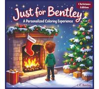 Just for Bentley: A Personalized Coloring Experience Christmas Edition: 50 total coloring pages | 50 coloring pages featuring Bentley’s name | Every picture is themed for Christmas
