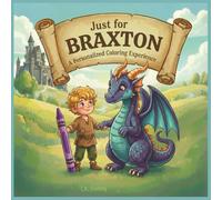 Just for Braxton: A Personalized Coloring Experience: 50 total coloring pages | 28 coloring pages featuring Braxton's name | 22 coloring pages themed for boys