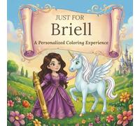 Just for Briell: A Personalized Coloring Experience: 50 total coloring pages | 28 coloring pages featuring Briell’s name | 22 coloring pages themed for girls