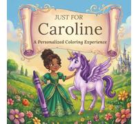 Just for Caroline: A Personalized Coloring Experience: 50 total coloring pages | 28 coloring pages featuring Caroline’s name | 22 coloring pages themed for girls