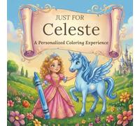 Just for Celeste: A Personalized Coloring Experience: 50 total coloring pages | 28 coloring pages featuring Celeste's name | 22 coloring pages themed for girls