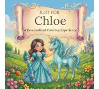 Just for Chloe: A Personalized Coloring Experience: 50 total coloring pages | 28 coloring pages featuring Chloe's name | 22 coloring pages themed for girls