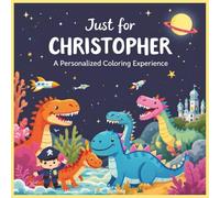 Just for Christopher: A Personalized Coloring Experience: 50 total coloring pages | 28 coloring pages featuring Christopher's name | 22 coloring pages themed for boys