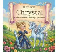 Just for Chrystal: A Personalized Coloring Experience: 50 total coloring pages | 28 coloring pages featuring Chrystal’s name | 22 coloring pages themed for girls