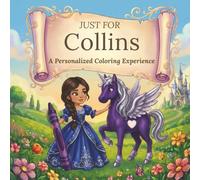Just for Collins: A Personalized Coloring Experience: 50 total coloring pages | 28 coloring pages featuring Collins’s name | 22 coloring pages themed for girls