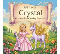 Just for Crystal: A Personalized Coloring Experience: 50 total coloring pages | 28 coloring pages featuring Crystal’s name | 22 coloring pages themed for girls