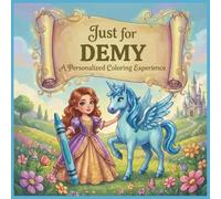 Just for Demy: A Personalized Coloring Experience: 50 total coloring pages | 28 coloring pages featuring Demy's name | 22 coloring pages themed for girls
