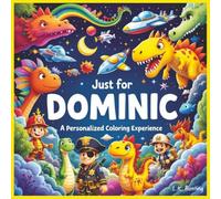 Just for Dominic: A Personalized Coloring Experience: 50 total coloring pages | 28 coloring pages featuring Dominic's name | 22 coloring pages themed for boys