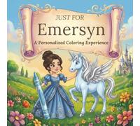 Just for Emersyn: A Personalized Coloring Experience: 50 total coloring pages | 28 coloring pages featuring Emersyn’s name | 22 coloring pages themed for girls