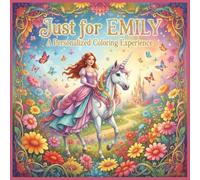Just for Emily: A Personalized Coloring Experience: 50 total coloring pages | 28 coloring pages featuring Emily's name | 22 coloring pages themed for girls