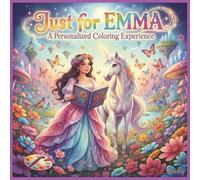 Just for Emma: A Personalized Coloring Experience: 50 total coloring pages | 28 coloring pages featuring Emma's name | 22 coloring pages themed for girls