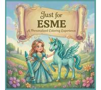 Just for Esme: A Personalized Coloring Experience: 50 total coloring pages | 28 coloring pages featuring Esme's name | 22 coloring pages themed for girls